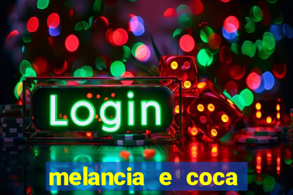 melancia e coca cola faz mal